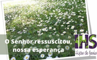 O Senhor ressuscitou, nossa esperança!